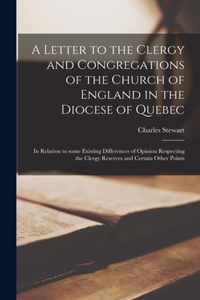 A Letter to the Clergy and Congregations of the Church of England in the Diocese of Quebec [microform]