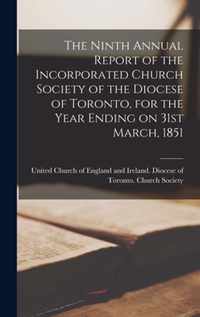 The Ninth Annual Report of the Incorporated Church Society of the Diocese of Toronto, for the Year Ending on 31st March, 1851 [microform]
