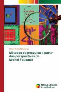Metodos de pesquisa a partir das perspectivas de Michel Foucault