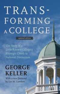 Transforming a College  The Story of a LittleKnown College`s Strategic Climb to National Distinction