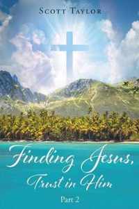 Finding Jesus, Trust in Him Part 2