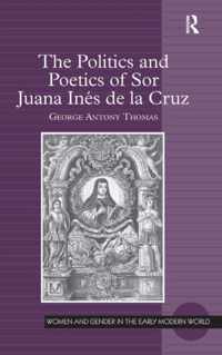 The Politics and Poetics of Sor Juana Ines de la Cruz