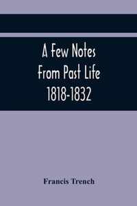 A Few Notes From Past Life 1818-1832