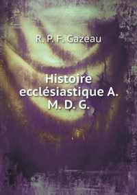 Histoire Ecclesiastique A. M. D. G