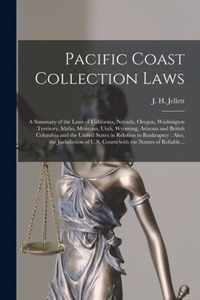 Pacific Coast Collection Laws [microform]: a Summary of the Laws of California, Nevada, Oregon, Washington Territory, Idaho, Montana, Utah, Wyoming, Arizona and British Columbia and the United States in Relation to Bankruptcy