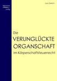 Die verunglückte Organschaft im Körperschaftsteuerrecht