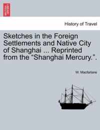 Sketches in the Foreign Settlements and Native City of Shanghai ... Reprinted from the Shanghai Mercury..