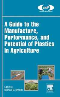 A Guide to the Manufacture, Performance, and Potential of Plastics in Agriculture