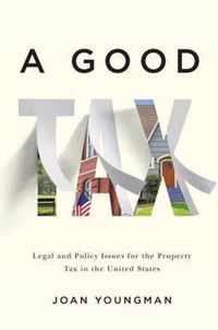 A Good Tax - Legal and Policy Issues for the Property Tax in the United States