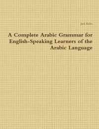 A Complete Arabic Grammar for English-Speaking Learners of the Arabic Language