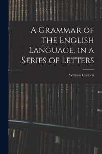 A Grammar of the English Language, in a Series of Letters