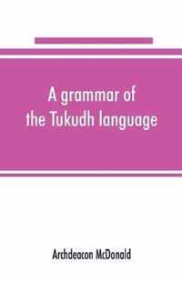 A grammar of the Tukudh language