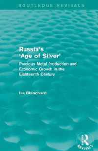 Russia's 'Age of Silver' (Routledge Revivals): Precious-Metal Production and Economic Growth in the Eighteenth Century