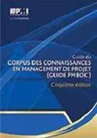 Guide du Corpus des connaissances en management de projet (guide PMBOK): (French version of: A guide to the Project Management Body of Knowledge