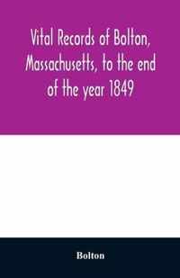 Vital records of Bolton, Massachusetts, to the end of the year 1849