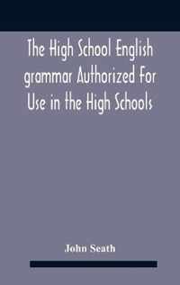 The High School English Grammar Authorized For Use In The High Schools And Collegiate Institutes Of Ontario By The Department Of Education