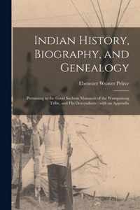 Indian History, Biography, and Genealogy: Pertaining to the Good Sachem Massasoit of the Wampanoag Tribe, and His Descendants