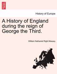 A History of England during the reign of George the Third.
