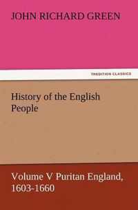 History of the English People, Volume V Puritan England, 1603-1660