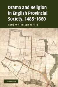 Drama and Religion in English Provincial Society, 1485-1660