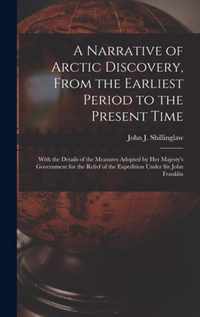 A Narrative of Arctic Discovery, From the Earliest Period to the Present Time [microform]