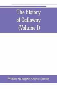 The history of Galloway, from the earliest period to the present time (Volume I)