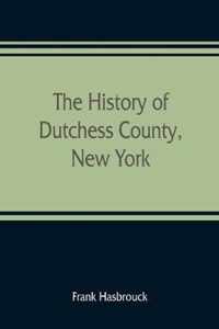 The history of Dutchess County, New York