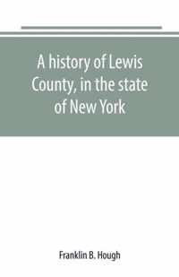 A history of Lewis County, in the state of New York