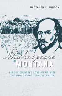 Shakespeare in Montana: Big Sky Country's Love Affair with the World's Most Famous Writer