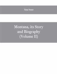 Montana, its story and biography; a history of aboriginal and territorial Montana and three decades of statehood (Volume II)