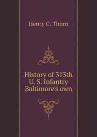 History of 313th U. S. Infantry Baltimore's own