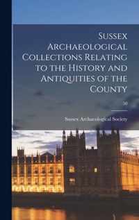 Sussex Archaeological Collections Relating to the History and Antiquities of the County; 50