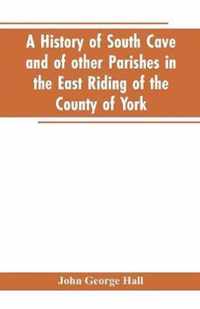 A history of South Cave and of other parishes in the East Riding of the county of York
