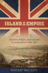 Island in an Empire: Education, Religion, and Social Life in Newfoundland, 1800-1855