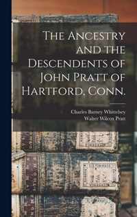The Ancestry and the Descendents of John Pratt of Hartford, Conn.