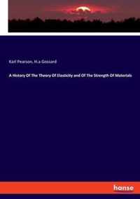 A History Of The Theory Of Elasticity and Of The Strength Of Materials