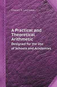 A Practical and Theoretical Arithmetic Designed for the Use of Schools and Academies