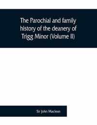 parochial and family history of the deanery of Trigg Minor, in the county of Cornwall (Volume II)