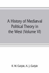 A history of mediaeval political theory in the West (Volume VI) Political Theory from 1300 to 1600