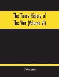 The Times History Of The War (Volume Vi)