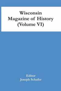 Wisconsin Magazine Of History (Volume Vi)