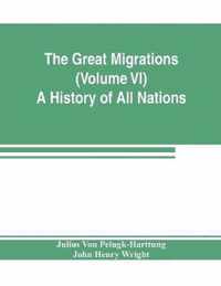 The Great Migrations (Volume VI) A History of All Nations