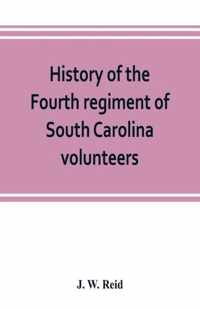 History of the Fourth regiment of South Carolina volunteers, from the commencement of the war until Lee's surrender