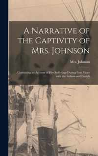 A Narrative of the Captivity of Mrs. Johnson [microform]