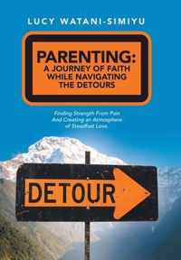 Parenting: a Journey of Faith While Navigating the Detours