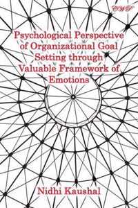 Psychological Perspective of Organizational Goal Setting through Valuable Framework of Emotions