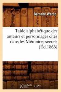 Table Alphabetique Des Auteurs Et Personnages Cites Dans Les Memoires Secrets (Ed.1866)