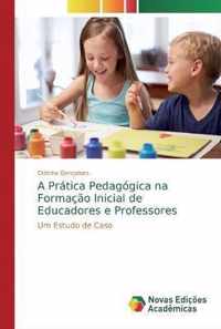 A Pratica Pedagogica na Formacao Inicial de Educadores e Professores