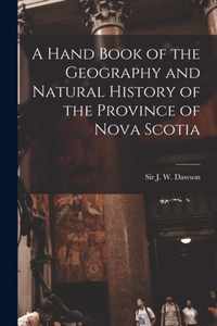 A Hand Book of the Geography and Natural History of the Province of Nova Scotia [microform]