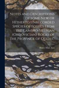 Notes and Descriptions of Some New or Hitherto Unrecorded Species of Fossils From the Cambro-Silurian (Ordovician) Rocks of the Province of Quebec [microform]